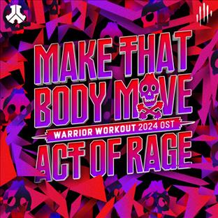 Act Of Rage - Make That Body Move (Warrior Workout 2024 OST)