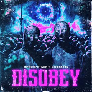 Thyron - Disobey (Feat. Imperatorz & Soveriegn King)